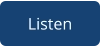 Listen
